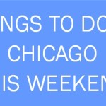 Things to do in Chicago this weekend
